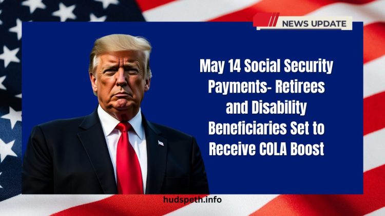 May 14 Social Security Payments- Retirees and Disability Beneficiaries Set to Receive COLA Boost